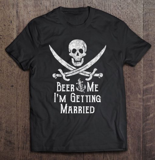 Beer Me I’m Getting Married Pirate Skull Swords T-SHIRT NT