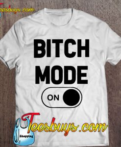 Bitch Mode On T-SHIRT NR