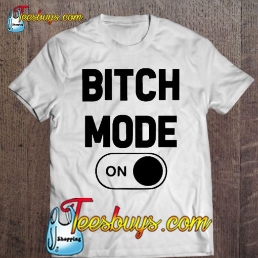 Bitch Mode On T-SHIRT NR