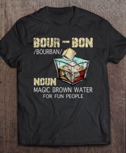 Bourbon Noun Magic Brown Water For Fun People T-SHIRT NT