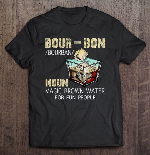 Bourbon Noun Magic Brown Water For Fun People T-SHIRT NT