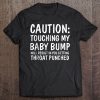 Caution Touching My Baby Bump Throat Punched T-SHIRT NT