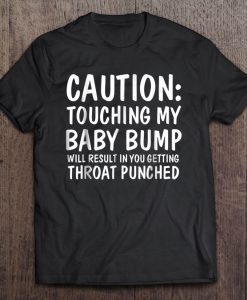 Caution Touching My Baby Bump Throat Punched T-SHIRT NT