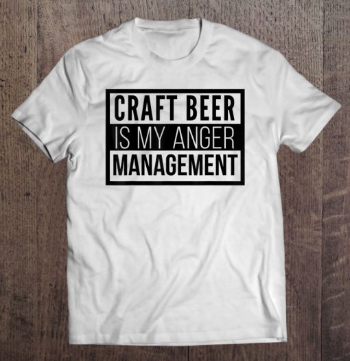 Craft Beer Is My Anger Management T-SHIRT NT