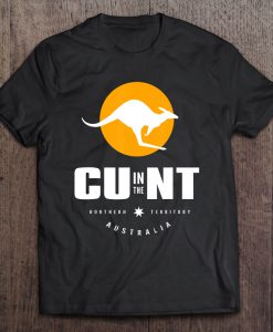 Cu In The Nt Cunt Australia T-SHIRT NT