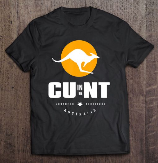 Cu In The Nt Cunt Australia T-SHIRT NT