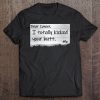 Dear Cancer I Totally Kicked Your Butt T-SHIRT NT