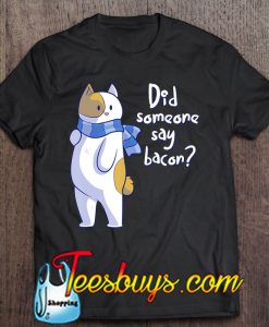 Did Someone Say Bacon Funny Cat T-SHIRT NT