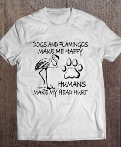 Dogs And Flamingos Make Me Happy T-SHIRT NT