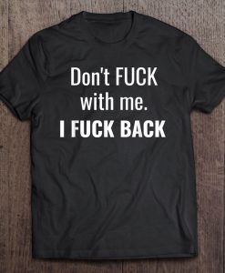 Don’t Fuck With Me I Fuck Back T-SHIRT NT