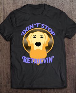 Don’t Stop Retrievin’ T-SHIRT NT