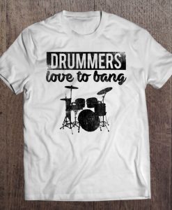 Drummers Love To Bang T-SHIRT NT