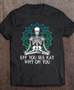 Eff You See Kay Why Oh You Mandala Skeleton Version T-SHIRT NT