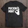 Fuckin Mint Ok T-SHIRT NT