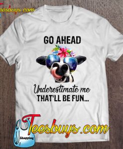 Go Ahead Underestimate Me That’ll Be T-SHIRT NT