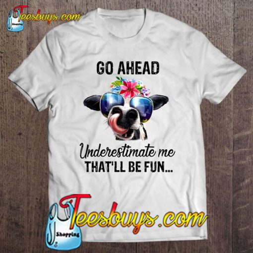 Go Ahead Underestimate Me That’ll Be T-SHIRT NT