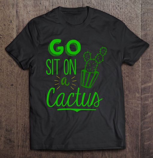 Go Sit On A Cactus T-SHIRT NT