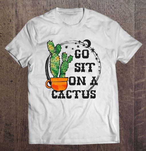 Go Sit On A Cactus T-SHIRT NT