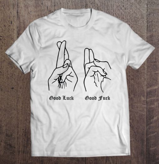 Good Luck Good Fuck T-SHIRT NT