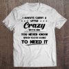 I Always Carry A Little Crazy With Me T-SHIRT NT