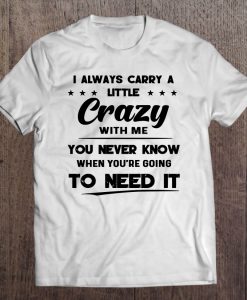 I Always Carry A Little Crazy With Me T-SHIRT NT