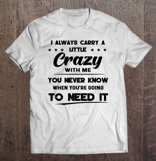 I Always Carry A Little Crazy With Me T-SHIRT NT