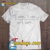 I Came I Saw I Had Anxiety So I Left Typewriter Font Version T-SHIRT NR