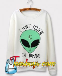 I DON’T BELIEVE Sweatshirt NT