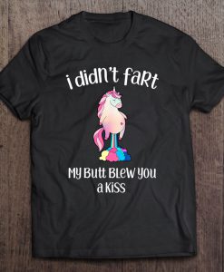 I Didn’t Fart My Butt Blew You A Kiss Unicorn T-SHIRT NT