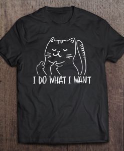 I Do What I Want Cat Flipping The Bird T-SHIRT NR