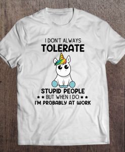 I Don’t Always Tolerate Stupid People T-SHIRT NT