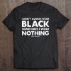 I Don’t Always Wear Black T-SHIRT NT
