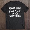 I Don’t Sugar Coat Shit I’m Not Willy Wonka T-SHIRT TN