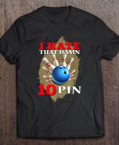 I Hate That Damn 10 Pin Bowling T-SHIRT NT