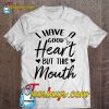 I Have A Good Heart But This Mouth T-SHIRT NT