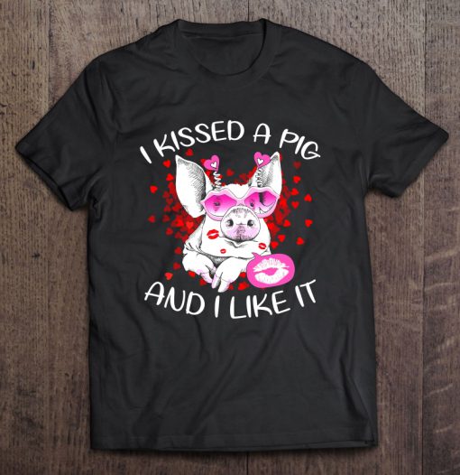 I Kissed A Pig And I Like It 2 T-SHIRT NT