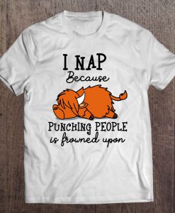 I Nap Because Punching People Is Frowned Upon T-SHIRT NT