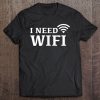 I Need Wifi T-SHIRT NT