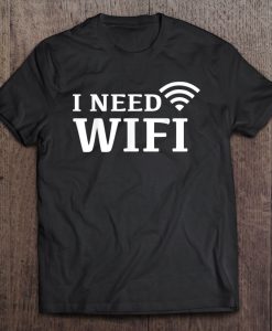 I Need Wifi T-SHIRT NT