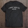 I Wasn’t Made For Winter Funny T-SHIRT NT