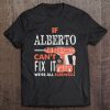 If Alberto Can’t Fix It We’re All Screwed T-SHIRT NT