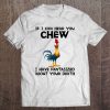 If I Can Hear You Chew I Have Fantasized About Your Death T-SHIRT NT