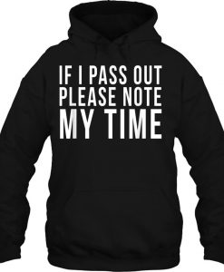 If I Pass Out Please Note My Time HOODIE NT