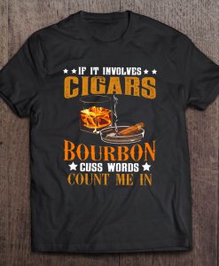 If It Involves Cigars & Bourbon Count Me In T-SHIRT NT