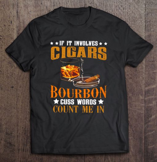 If It Involves Cigars & Bourbon Count Me In T-SHIRT NT