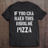 If You Can Read This Bring Me Pizza T-SHIRT NR