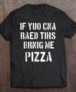 If You Can Read This Bring Me Pizza T-SHIRT NR