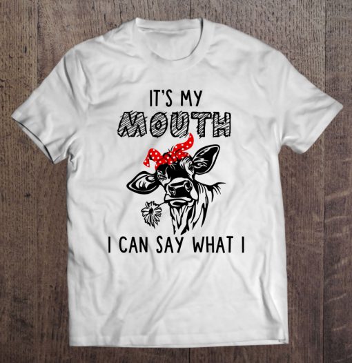 It’s My Mouth I Can Say What I Want To T-SHIRT NT