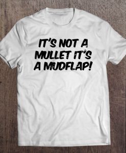 It’s Not A Mullet It’s A Mudflap T-SHIRT NT