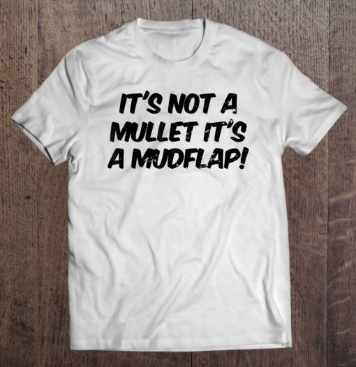 It’s Not A Mullet It’s A Mudflap T-SHIRT NT
